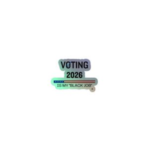 Voting 2026-Is My Black Job-Holographic Stickers