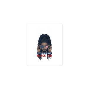 Voting Is My Black Job (Patriotic Male with Locs)-Bubble-Free Stickers
