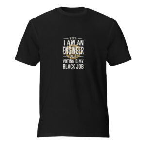 I am an Engineer but... Voting is My Black Job-Short-Sleeve T-Shirt